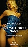 Ich will dich ganz | Erotische Geschichten: Sex, Leidenschaft, Erotik und Lust