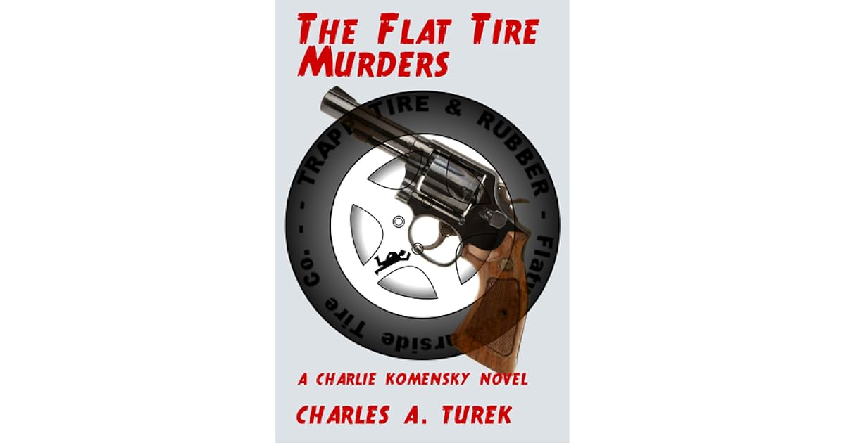 The Flat Tire Murders by Charles A. Turek