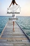 Reflection of Secrets by Reyna Hawk