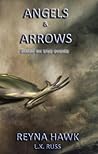 Angels and Arrows by Reyna Hawk