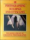 Photographing Buildings and Cityscapes (The Kodak Library of Creative Photography)