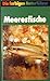 Die farbigen Naturführer: Meeresfische