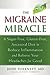 The Migraine Miracle: A Sugar-Free, Gluten-Free, Ancestral Diet to Reduce Inflammation and Relieve Your Headaches for Good