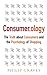 Consumerology: The Market Research Myth, the Truth About Consumers, and the Psychology of Shopping