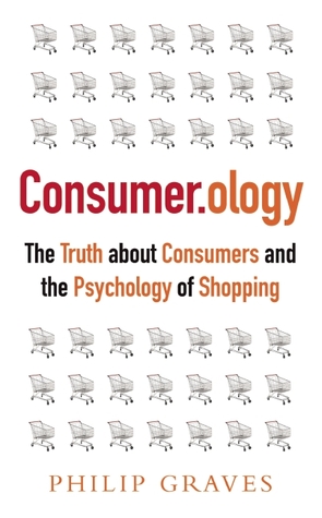 Consumerology: The Market Research Myth, the Truth About Consumers, and the Psychology of Shopping