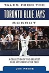Tales from the Toronto Blue Jays Dugout: A Collection of the Greatest Blue Jays Stories Ever Told (Tales from the Team)