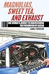 Magnolias, Sweet Tea, and Exhaust: One Woman?s Journey to Understanding the Phenomenon of NASCAR Magnolias, Sweet Tea, and Exhaust: One Woman?s Journey to Understanding the Phenomenon of NASCAR