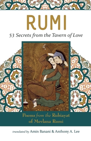 RUMI - 53 Secrets from the Tavern of Love: Poems from the Rubiayat of Mevlana Rumi (Islamic Encounter Series)