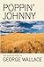 Poppin' Johnny by George        Wallace