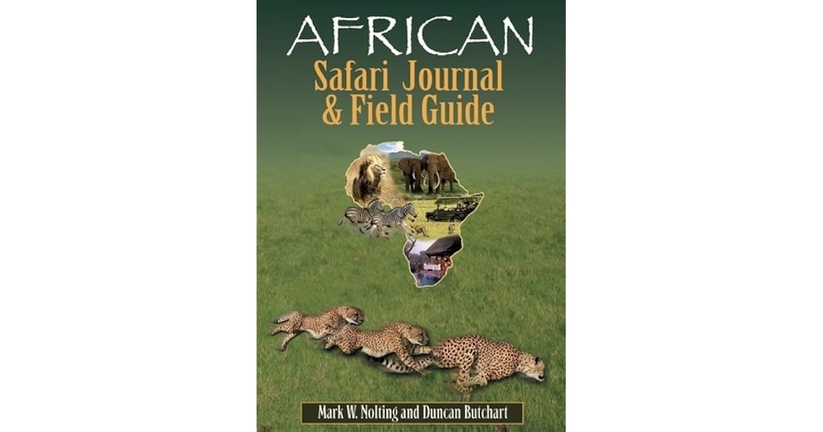 African Safari Journal and Field Guide: A Wildlife Guide, Trip
