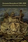 Germania Remembered 1500-2009: Commemorating and Inventing a Germanic Past
