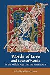 Words of Love and Love of Words in the Middle Ages and the Renaissance (Medieval and Renaissance Texts and Studies) Words of Love and Love of Words in the Middle Ages and the Renaissance (Medieval and Renaissance Texts and Studies)
