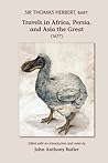 Sir Thomas Herbert, Bart: Travels in Africa, Persia, and Asia the Great