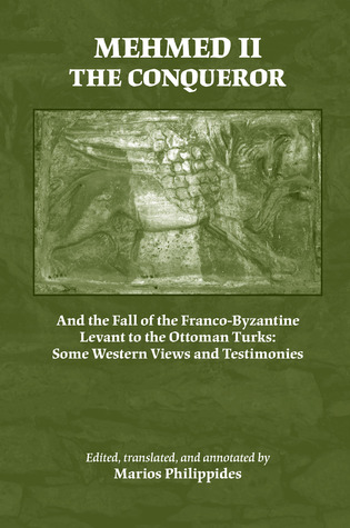 Mehmed II the Conqueror: And the Fall of the Franco-Byzantine Levant to the Ottoman Turks: Some Western Views and Testimonies (Medieval and Renaissance Texts and Studies)