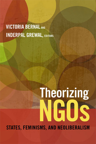 Theorizing NGOs: States, Feminisms, and Neoliberalism (Next Wave: New Directions in Women's Studies)