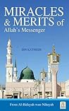 Miracles & Merits of Allah's Messenger - Al Bidayah VI by Ibn Kathir