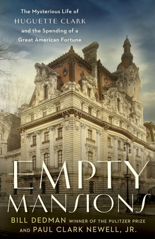 Empty Mansions: The Mysterious Life of Huguette Clark and the Spending of a Great American Fortune