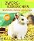 Zwergkaninchen: Wohlfühlheime gestalten. Tierisch gut