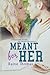 Meant for Her
