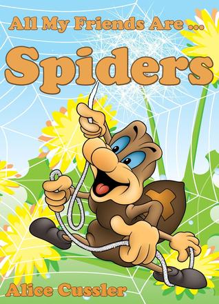 All My Friends Are Spiders - All about Spiders For Kids: Do Spiders Bite? What is Spiders Web? - Spiders Pictures and Spiders Facts (Kids Learning: Amazing Animals Books for Kids 4-8)