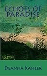 Echoes of Paradise by Deanna Kahler Echoes of Paradise by Deanna Kahler