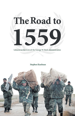 The Road to 1559 - Lebanon at the Core of the George W. Bush Administration