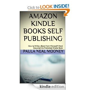 Amazon Kindle Books Self Publishing: How to Write a Book From Microsoft Word Document to Published Kindle Book - A Step-by-Step Guide with Photos Teaching How to Self-Publish Your Own Kindle eBook