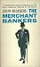 The Merchant Bankers: A Fascinating, Candid Chronicle of the Great Financial Families of the World