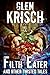 Filth Eater, and Other Twisted Tales by Glen R. Krisch Filth Eater, and Other Twisted Tales by Glen R. Krisch