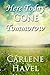 Here Today Gone Tomorrow by Carlene Havel