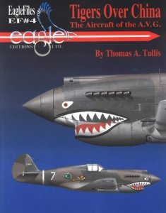 Tigers Over China: Camouflage, Markings, And Squadron Insignia Of The American Volunteer Group's Aircraft In China, 1941-42 (Eaglefiles)