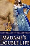 Madame's Double Life by Keegan Lace