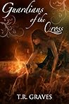 Guardians of the Cross by T.R. Graves