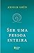 Ser uma pessoa inteira