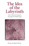 The Idea of the Labyrinth by Penelope Reed Doob