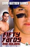 Fifty Yards and Holding by David-Matthew Barnes Fifty Yards and Holding by David-Matthew Barnes