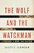 The Wolf and the Watchman: A Father, a Son, and the CIA