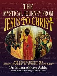 The Mystical Journey from Jesus to Christ: Origins, History and Secret Teachings of Mystical Christianity