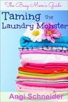 Taming the Laundry Monster (The Busy Mom's Guide)
