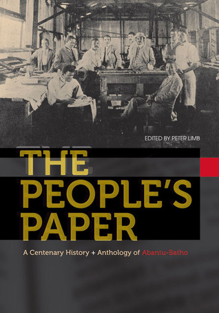 The People’s Paper: A centenary history and anthology of Abantu-Batho