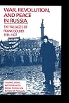 War, Revolution, and Peace in Russia: The Passages of Frank Golder, 1914–1927 (Volume 411) (Hoover Institution Press Publication) War, Revolution, and Peace in Russia: The Passages of Frank Golder, 1914–1927 (Volume 411) (Hoover Institution Press Publication)