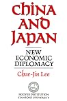 China and Japan: New Economic Diplomacy (Volume 297) (Hoover Institution Press Publication)