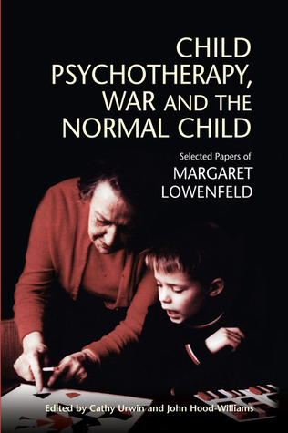 Selected Papers Of Margaret Lowenfeld:Child Psychotherapy, War and The Normal Child