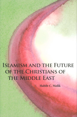 Islamism and the Future of the Christians of the Middle East (Hoover Institution Press Publication)