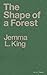 The Shape of a Forest by Jemma L. King