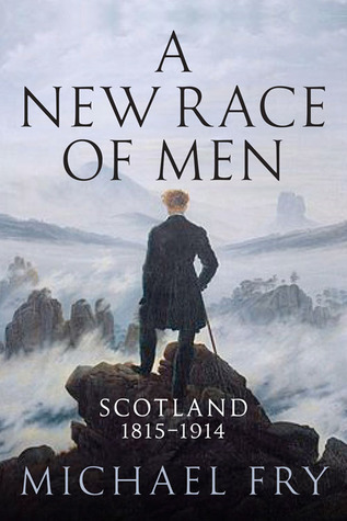 A New Race of Men: Scotland 1815 - 1914