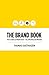 The Brand Book: How to Build a Profitable Brand – Fast, Effectively and Efficiently