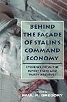 Behind the Facade of Stalin's Command Economy: Evidence from the Soviet State and Party Archives