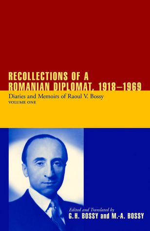 Recollections of a Romanian Diplomat 1918-1969: Diaries and Memoirs of Raoul V. Bossy (Archival Documentary) 2- Volume set