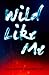 Wild Like Me